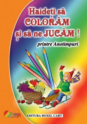 Carte de colorat Hai sa coloram si sa ne jucam 64 pagini Printre Anotimpuri