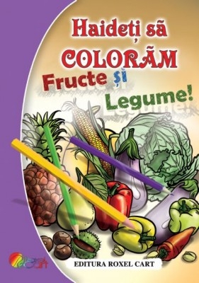 Carte de colorat Haideti sa coloram - Fructe si Legume 64 pagini
