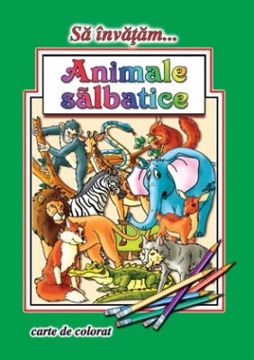 Carte de colorat Sa invatam... Animale salbatice  16 pagini