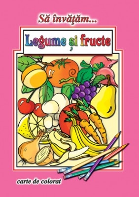 Carte de colorat Sa invatam... Legume, fructe 16 pagini